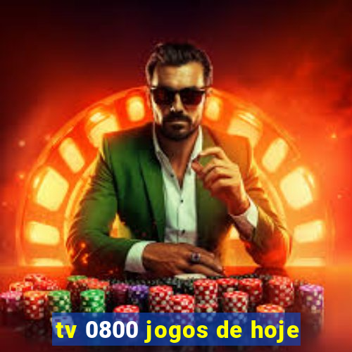 tv 0800 jogos de hoje